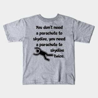 Don't need a parachute... Kids T-Shirt